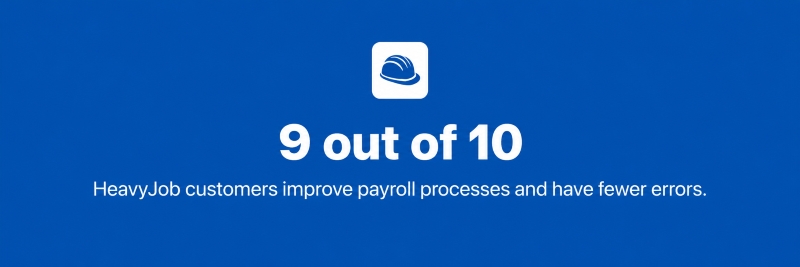 9 out of 10 HeavyJob customers improve payroll processes